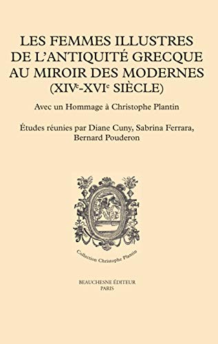 9782701022918: Les femmes illustres de l'Antiquit grecque au miroir des Modernes (XIVe-XVIe sicles): Avec un hommage  Christophe Plantin