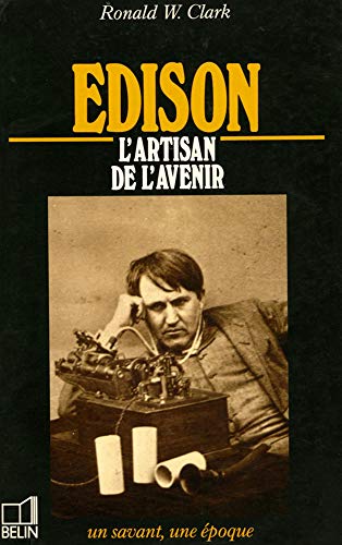9782701106205: Edison: 1847-1931, l'artisan de l'avenir (Un savant, une epoque)