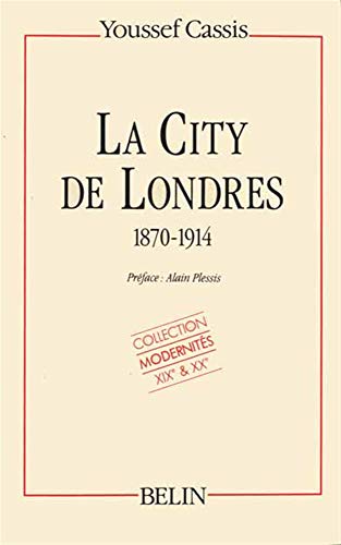 Beispielbild fr La City de Londres, 1870-1914 (Collection Modernite?s XIXe & XXe) (French Edition) zum Verkauf von Benjamin Books