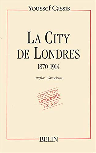 Stock image for La City de Londres, 1870-1914 (Collection Modernite?s XIXe & XXe) (French Edition) for sale by Benjamin Books