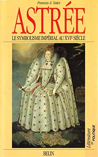 AstrÃ©e, le symbolisme impÃ©rial au XVIe siÃ¨cle (9782701111681) by Yates, Frances A.; Pouilloux, J.-Y.; Huraut, Alain