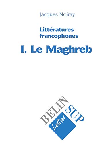 Imagen de archivo de Littratures francophones, tome 1 : Le Maghreb Noiray, Jacques a la venta por BIBLIO-NET