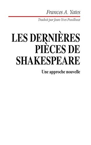 Les derniÃ¨res piÃ¨ces de Shakespeare. Une approche nouvelle (9782701115177) by Yates, Frances A.; Pouilloux J.-Y.