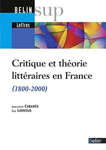 9782701116198: Critique et thorie littraires en France (1800-2000) (Belin sup lettres)