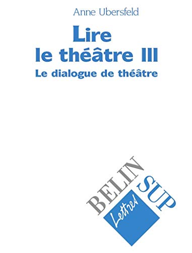 9782701120218: Lire Le Theatre. Tome 3, Le Dialogue De Theatre: Le dialogue de thtre