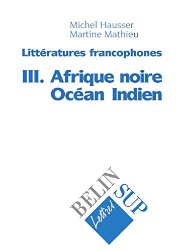 9782701120249: Littratures francophones: Tome 3, Afrique noire, Ocan indien
