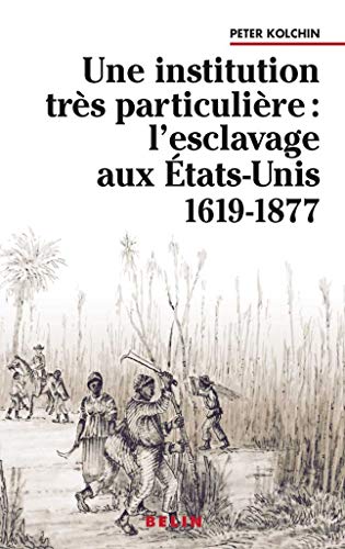 Stock image for Une institution trs particulire : L'esclavage aux tats-Unis, 1619-1877 for sale by medimops