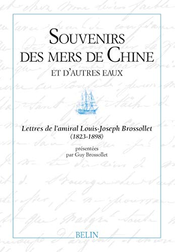 Beispielbild fr Souvenirs Des Mers De Chine Et D'autres Eaux : Lettres De L'amiral Louis-joseph Brossollet (1823-189 zum Verkauf von RECYCLIVRE