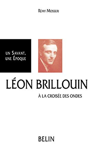 Beispielbild fr LEON BRILLOUIN 1889-1969. A la croise des ondes zum Verkauf von Ammareal