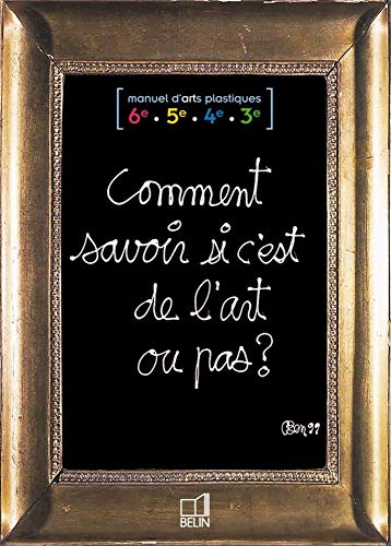 9782701125442: Comment savoir si c'est de l'art ou pas ?: Manuel d'Arts plastiques 6e / 5e / 4e / 3e