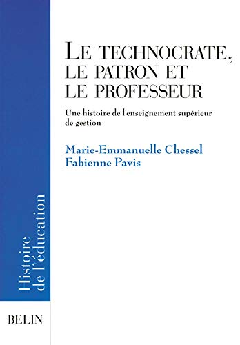Stock image for Le technocrate, le patron et le professeur: Une histoire de l'enseignement suprieur de gestion for sale by LeLivreVert