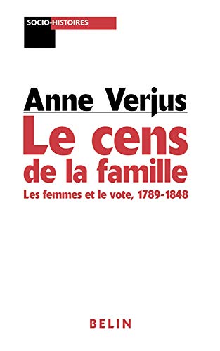 Beispielbild fr Le cens de la famille: Les femmes et le vote 1789-1848 zum Verkauf von Gallix