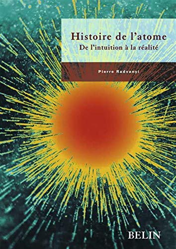 Beispielbild fr Histoire de l'atome: De l'intuition  la ralit zum Verkauf von Librairie Pic de la Mirandole
