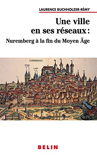 Beispielbild fr Une ville en ses rseaux : Nuremberg  la fin du Moyen Age zum Verkauf von Ammareal