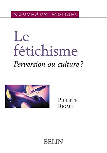Beispielbild fr Le ftichisme : Perversion ou culture ? zum Verkauf von Revaluation Books