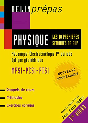 9782701138725: Physique les 10 premires semaines de sup: Mcanique - Electrocintique 1re priodeOptique gomtriqueMPSI - PCSI - PTSI Nouveaux Programmes1re anne