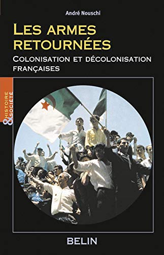 Beispielbild fr Les armes retournes : Colonisation et dcolonisation franaises zum Verkauf von medimops