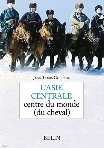 Stock image for L'Asie centrale: centre du monde (du cheval) for sale by Ammareal