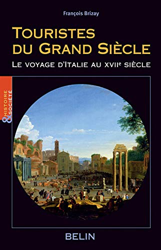 Beispielbild fr Touristes du Grand Sicle: Le voyage d'Italie au XVIIe sicle zum Verkauf von Gallix