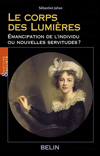 Stock image for Le corps des Lumires: mancipations de l'individu ou nouvelles servitudes ? for sale by Ammareal