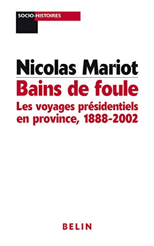 Stock image for Bains de foule : Les voyages prsidentiels en province, 1888-2002 for sale by Ammareal