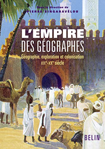 Beispielbild fr L'Empire des g ographes: G ographie, exploration et colonisation (XIXe-XXe si cle) zum Verkauf von LeLivreVert