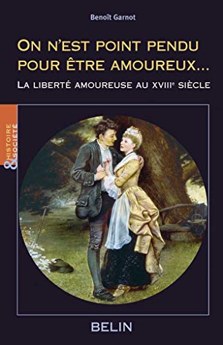 Beispielbild fr On n'est point pendu pour tre amoureux.: La libert amoureuse au 18e sicle zum Verkauf von Gallix