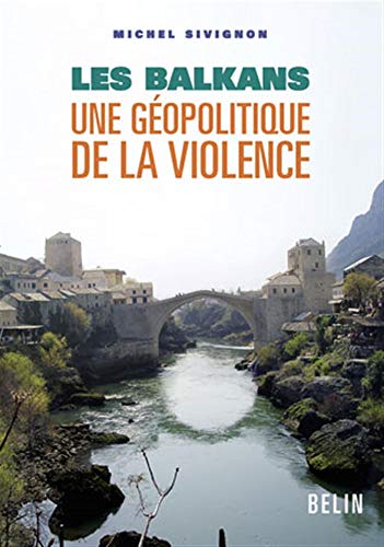 Beispielbild fr Les Balkans : Une gopolitique de la violence zum Verkauf von medimops