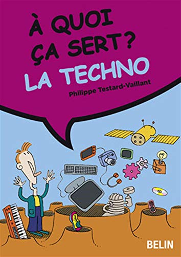 Ã€ quoi Ã§a sert ? La techno (9782701152943) by Testard-Vaillant, Philippe