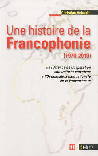 Stock image for Une histoire de la francophonie (1970-2010) for sale by Ammareal