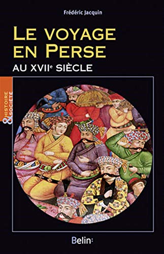 Stock image for Le voyage en Perse au XVIIe sicle (Histoire et Socit - Essais d'Histoire Moderne) (French Edition) for sale by Corner of a Foreign Field