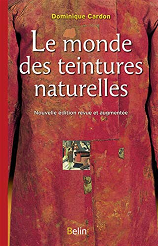 Imagen de archivo de Le monde des teintures naturelles: Nouvelle dition a la venta por Gallix