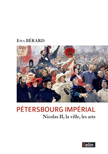 Pétersbourg Impérial : Nicolas Ii, La Ville, Les Arts