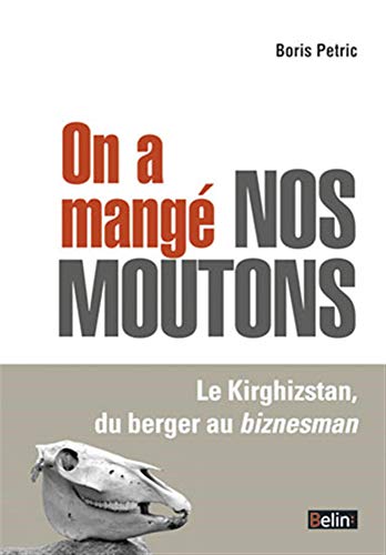 Beispielbild fr On a mang nos moutons : Le Kirghizstan, du berger au biznesman zum Verkauf von Revaluation Books