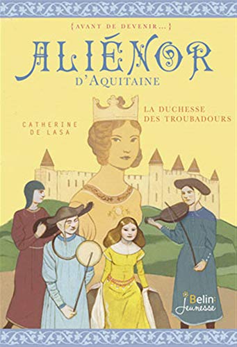 Beispielbild fr Alienor d'Aquitaine - La duchesse des troubadours zum Verkauf von medimops