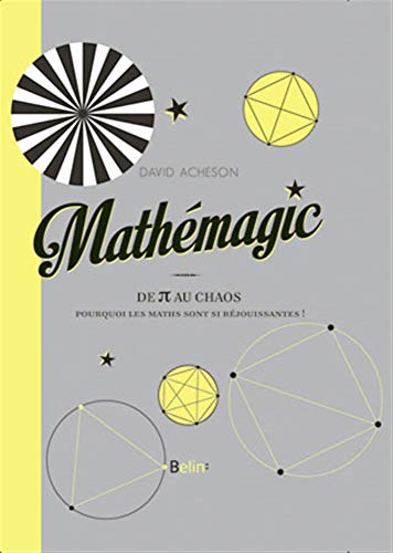 Beispielbild fr Mathemagic ! - du Pi au Chaos : pourquoi les Maths sont-elles si rjouissantes ! zum Verkauf von Ammareal