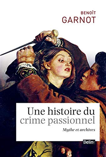 Beispielbild fr Une Histoire Du Crime Passionnel : Mythe Et Archives zum Verkauf von RECYCLIVRE