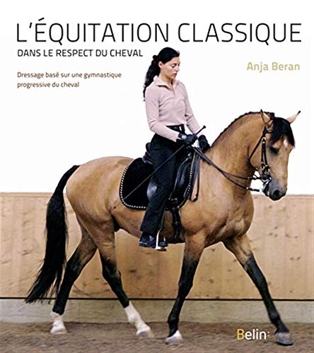 Stock image for L'quitation classique dans le respect du cheval: Dressage bas sur une gymnastique progressive du cheval for sale by Gallix