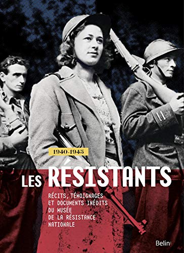 9782701190280: Les Rsistants - 1940-1945: Rcits, tmoignages et documents indits du Muse de la Rsistance nationale