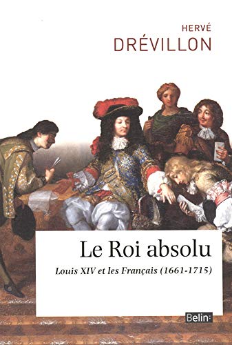 Beispielbild fr Le Roi absolu: Louis XIV et ses sujets (1661-1715) [Broch] Cornette, Jol et Drevillon, Herv zum Verkauf von BIBLIO-NET