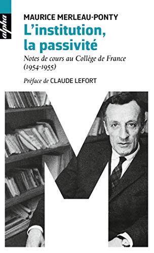 Beispielbild fr L'institution, la passivit : Notes de cours au Collge de France (1954-1955) zum Verkauf von Revaluation Books