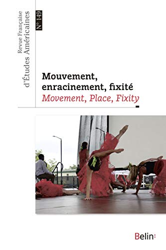 Stock image for REVUE FRANCAISE D'ETUDES AMERICAINES n 149 - 4.2016 : Mouvement, Enracinement, Fixit : Movement, Place, Fixity for sale by Virginia Martin, aka bookwitch