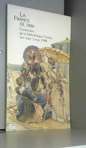 Beispielbild fr La France de 1886: Centenaire de la Bibliotheque Forney, 1er mars-3 mai 1986 (French Edition) zum Verkauf von medimops