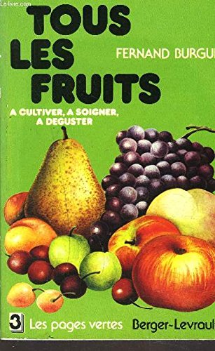 9782701301785: Tous les fruits a cultiver, a soigner, a deguster (Les Pages vertes ; 3) (French Edition)