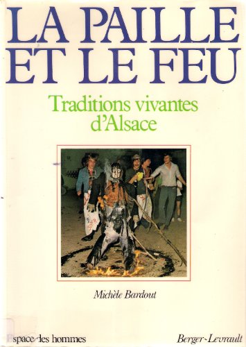 Stock image for La paille et le feu: Traditions vivantes d'Alsace (Espace des hommes) (French Edition) for sale by Librairie de l'Avenue - Henri  Veyrier