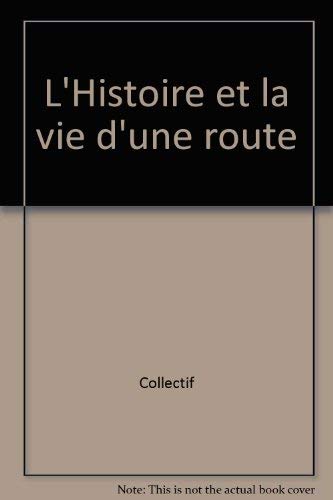 Stock image for L'Histoire et la vie d'une route for sale by Ammareal
