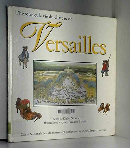 Beispielbild fr L'Histoire et la vie du chteau de Versailles zum Verkauf von Ammareal