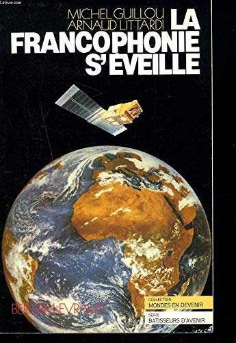 La francophonie s'eÌveille (SeÌrie BaÌ‚tisseurs d'avenir) (French Edition) (9782701307442) by Guillou, Michel