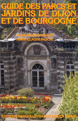 Stock image for Guide des parcs et jardins de Dijon et Bourgogne Pascal, Marie-Claude et Bazin, Jean-Franois for sale by Au bon livre