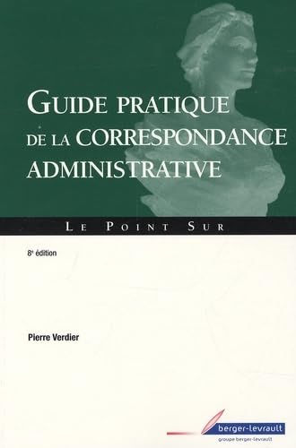 9782701316062: GUIDE PRATIQUE DE CORRESPONDANCE ADMINISTRATIVE 8E ED